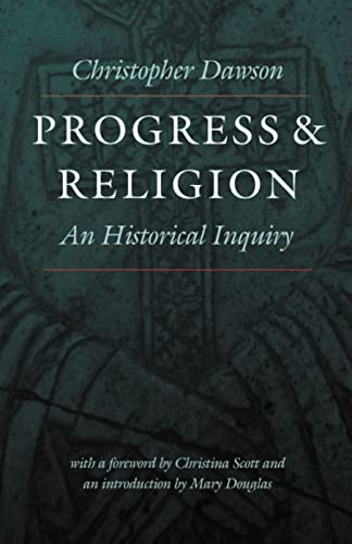 Progress and Religion: An Historical Inquiry (Works of Christopher Dawson)