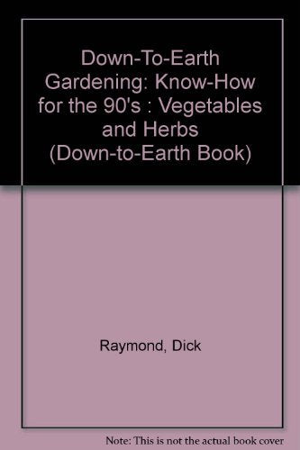 Down-To-Earth Gardening: Know-How for the 90's : Vegetables and Herbs (Down-To-Earth Book)
