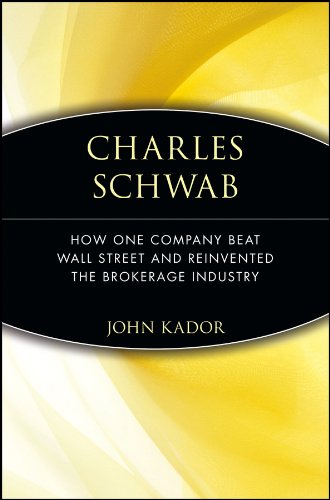 Charles Schwab: How One Company Beat Wall Street and Reinvented the Brokerage Industry