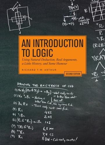 An Introduction to Logic - Second Edition: Using Natural Deduction, Real Arguments, a Little History, and Some Humour