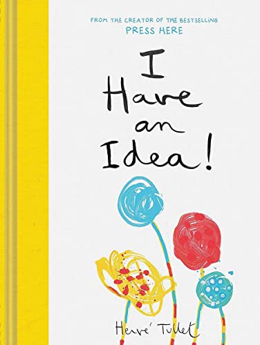 I Have an Idea! (Interactive Books for Kids, Preschool Imagination Book, Creativity Books) (Press Here by Herve Tullet)
