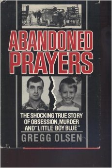Abandoned Prayers, the Shocking True Story of Obsession, Murder and "Little Boy Blue"