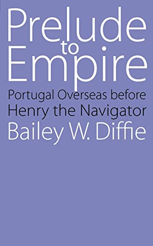 Prelude to Empire: Portugal Overseas before Henry the Navigator (Bison Book S)