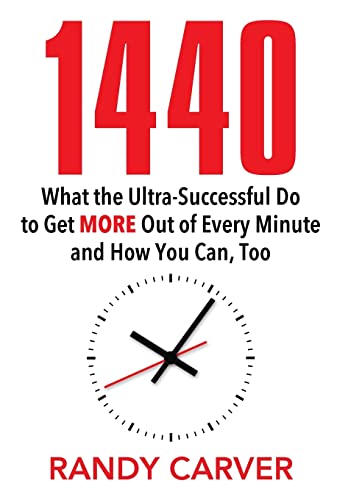 1440: What the Ultra-Successful Do to Get More Out of Every Minute and How You Can, Too