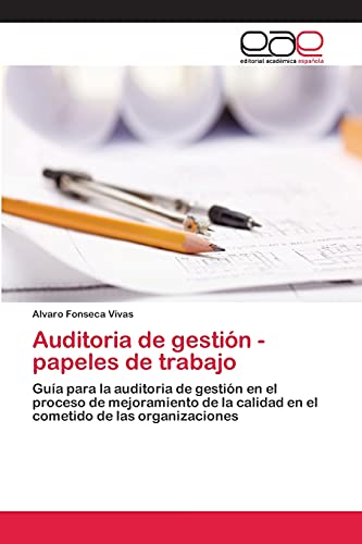 Auditoria de gestin - papeles de trabajo: Gua para la auditoria de gestin en el proceso de mejoramiento de la calidad en el cometido de las organizaciones (Spanish Edition)