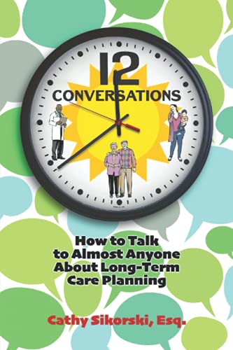 12 Conversations: How To Talk to Almost Anyone About Long-Term Care Planning