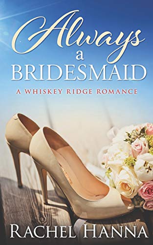 Always A Bridesmaid: A Whiskey Ridge Romance
