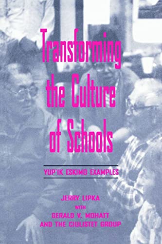 Transforming the Culture of Schools: Yupk Eskimo Examples (Sociocultural, Political, and Historical Studies in Education)