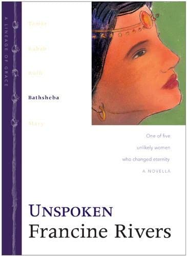Unspoken: The Biblical Story of Bathsheba (Lineage of Grace Series Book 4) Historical Christian Fiction Novella with an In-Depth Bible Study