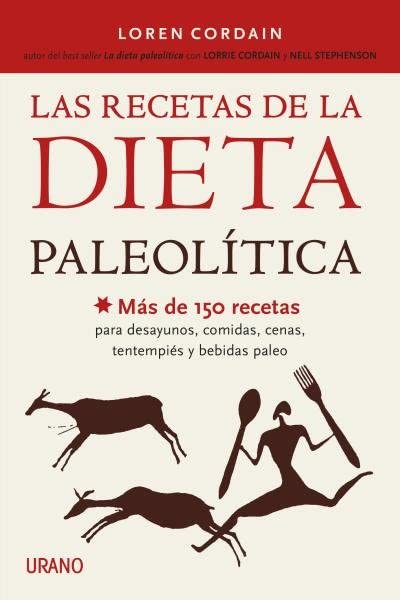 Las recetas de la Dieta Paleoltica: Ms de 150 recetas para desayunos, comidas, cenas, tentempis y bebidas Paleo (Spanish Edition)