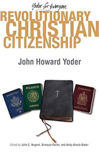 Revolutionary Christian Citizenship (Yoder for Everyone)