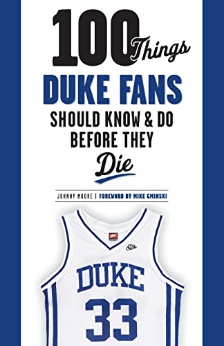 100 Things Duke Fans Should Know & Do Before They Die (100 Things...Fans Should Know)
