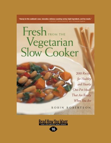 Fresh from the Vegetarian Slow Cooker: 200 Recipes for Healthy and Hearty One-Pot Meals that are Ready when You are