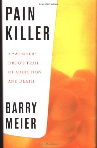 Pain Killer: A "Wonder" Drug's Trail of Addiction and Death