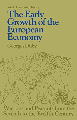 Early Growth of the European Economy: Warriors and Peasants from the Seventh to the Twelfth Century (World Economic History Series)