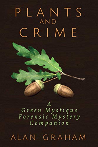 Plants and Crime: A Green Mystique Forensic Mystery Companion