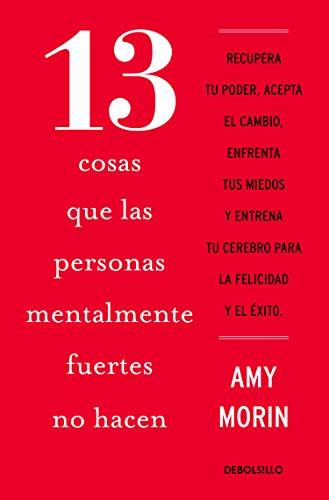 13 cosas que las personas mentalmente fuertes no hacen / 13 Things Mentally Stro ng People Don't Do (Spanish Edition)