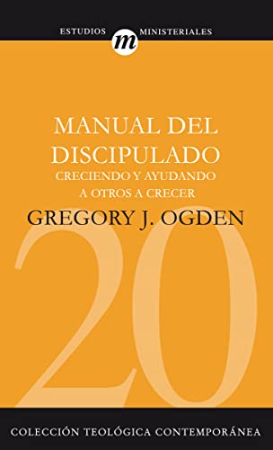 Manual del discipulado: Creciendo y ayudando a otros a crecer (Estudios Ministeriales, 20) (Spanish Edition)
