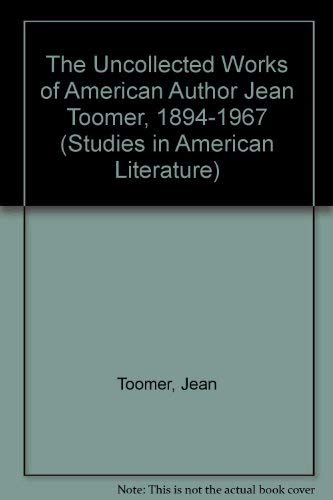 The Uncollected Works of American Author Jean Toomer 1894-1967 (Studies in American Literature)