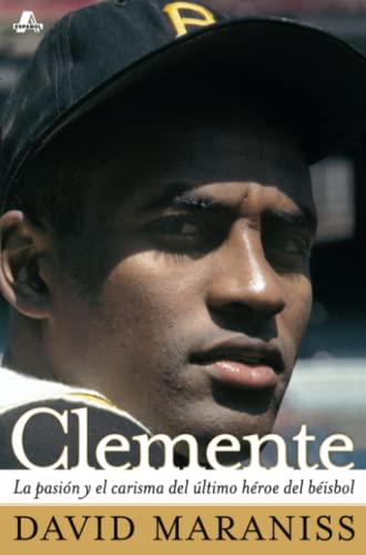 Clemente: La pasin y el carisma del ltimo hroe del bisbol (The Passion and Grace of Baseball's Last Hero) (Atria Espanol)