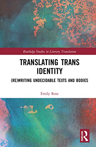 Translating Trans Identity (Routledge Studies in Literary Translation)