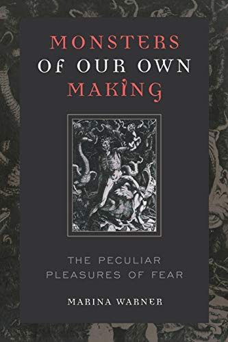 Monsters of Our Own Making: The Peculiar Pleasures of Fear