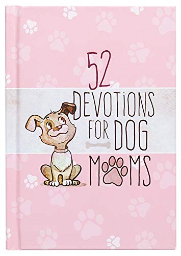 52 Devotions for Dog Moms (Hardcover) Devotionals for Women, Includes Cute Stories, Questions and Fun Dog Facts Great Gift for Pet Lovers