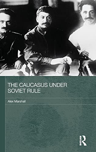 The Caucasus Under Soviet Rule (Routledge Studies in the History of Russia and Eastern Europe)
