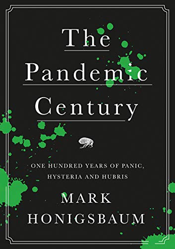 The Pandemic Century: One Hundred Years of Panic, Hysteria and Hubris