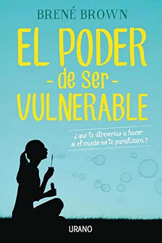 El poder de ser vulnerable: Qu te atreveras a hacer si el miedo no te paralizara? (Spanish Edition)