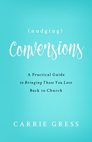 Nudging Conversions: A Practical Guide to Bringing Those You Love Back to the Church (English Edition)