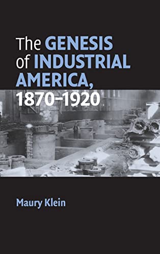 The Genesis of Industrial America, 18701920 (Cambridge Essential Histories)