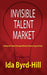 Invisible Talent Market: Solving the Talent Shortage Without Outsourcing and Visas