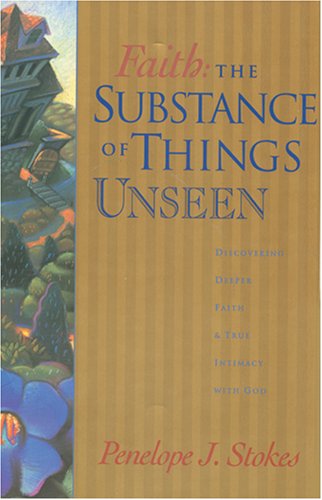 Faith: The Substance of Things Unseen