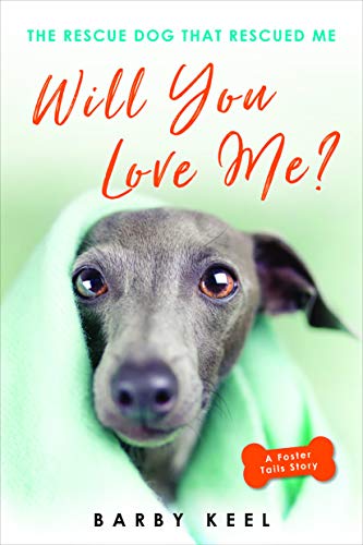 Will You Love Me?: The Rescue Dog That Rescued Me (Foster Tails)