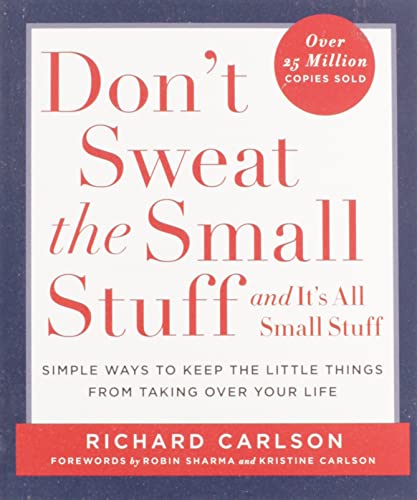 Don't Sweat the Small Stuff . . . and It's All Small Stuff: Simple Ways to Keep the Little Things from Taking Over Your Life (Don't Sweat the Small Stuff Series)