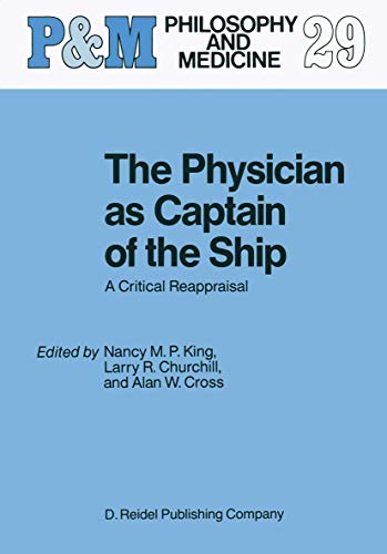 The Physician as Captain of the Ship: A Critical Reappraisal (Philosophy and Medicine, 29)