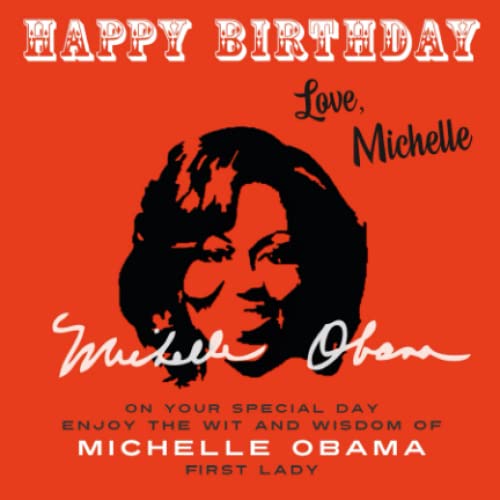 Happy BirthdayLove, Michelle: On Your Special Day, Enjoy the Wit and Wisdom of Michelle Obama, First Lady