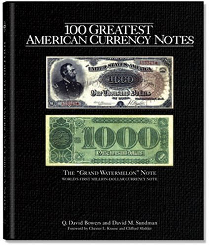 100 Greatest American Currency Notes: The Stories Behind The Most Colonial, Confederate, Federal, Obsolete, and Private American Notes
