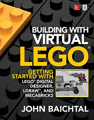 Building with Virtual LEGO: Getting Started with LEGO Digital Designer, LDraw, and Mecabricks