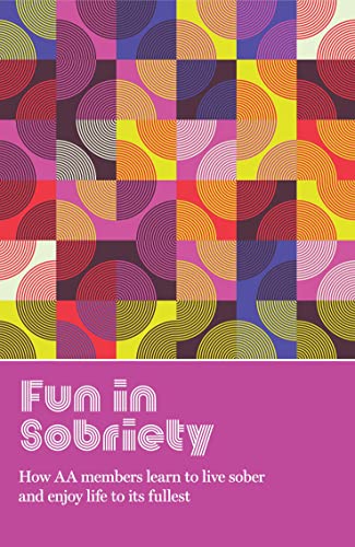 Fun in Sobriety: Learning to live sober and enjoy life to its fullest