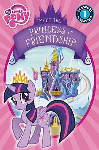My Little Pony: Meet the Princess of Friendship: Level 1 (Passport to Reading Level 1)