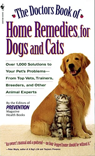 The Doctors Book of Home Remedies for Dogs and Cats: Over 1,000 Solutions to Your Pet's Problems - From Top Vets, Trainers, Breeders, and Other Animal Experts