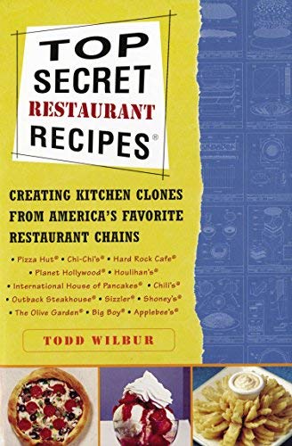 Top Secret Recipes 1 - Creating Kitchen Clones from America's Favorite Restaurant Chains