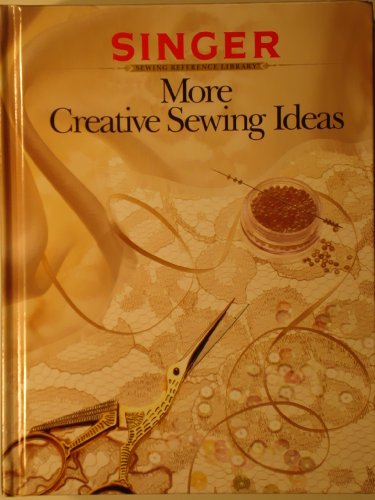 More Creative Sewing Ideas (Singer Sewing Reference Library)