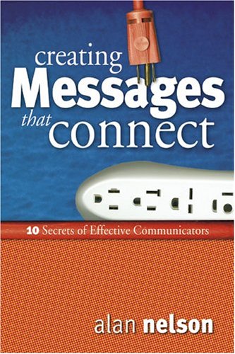 Creating Messages That Connect: 10 Secrets of Effective Communicators