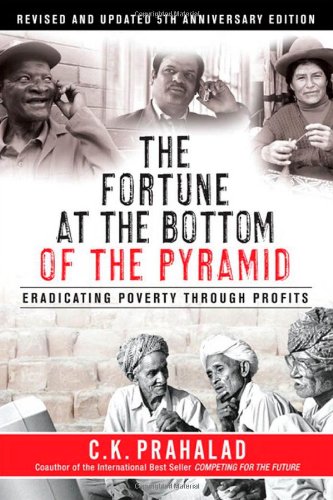 The Fortune at the Bottom of the Pyramid: Eradicating Poverty Through Profits, Revised and Updated 5th Anniversary Edition