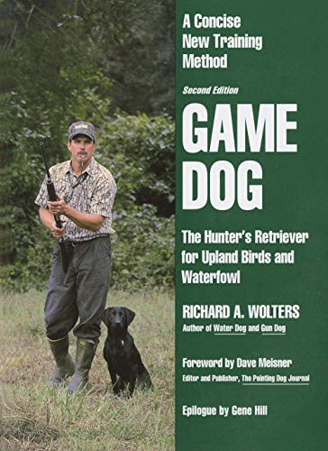 Game Dog: The Hunter's Retriever for Upland Birds and Waterfowl - A Concise New Training Method