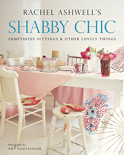 Shabby Chic: Sumptuous Settings and Other Lovely Things