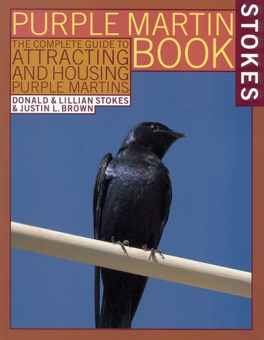 The Stokes Purple Martin Book: The Complete Guide to Attracting and Housing Purple Martins (Stokes Backyard Nature Books)